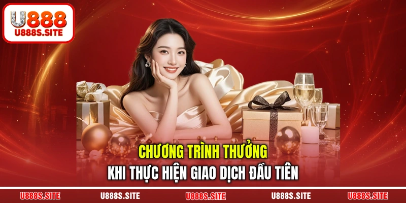 Chương trình thưởng khi thực hiện giao dịch đầu tiên