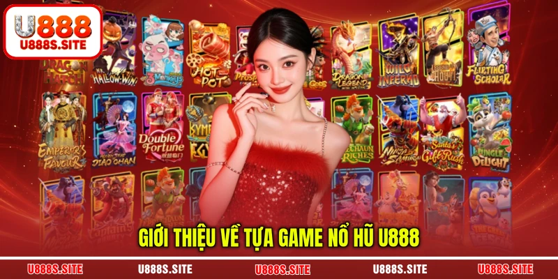 Giới thiệu về tựa game nổ hũ U888