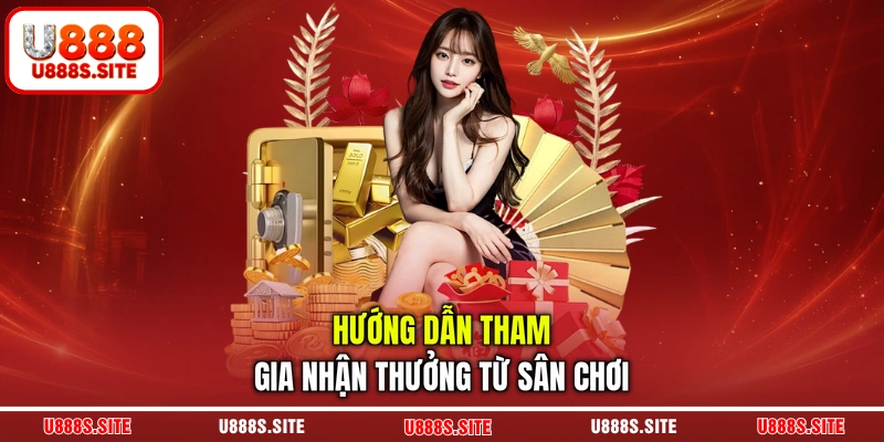 Hướng dẫn tham gia nhận thưởng từ sân chơi
