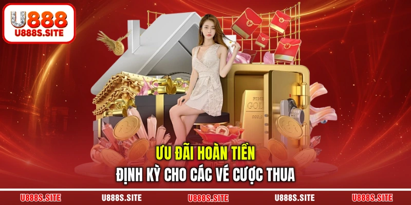 Ưu đãi hoàn tiền định kỳ cho các vé cược thua